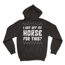 Load image into Gallery viewer, Cowboy Shirt, I Got Off My Horse For This Funny Tee, Sarcasm - Hoodie - Black
