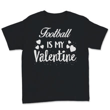 Load image into Gallery viewer, Valentines Day Kids Red Shirt Football Is My Valentine Son Game Day
