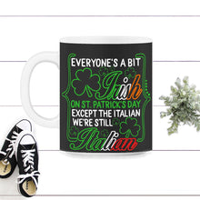 Load image into Gallery viewer, St. Patricks Day Shirt, Everyone's A Bit Irish Except The Italian - 11oz Mug - Black on White
