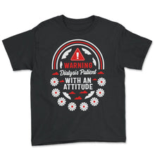 Load image into Gallery viewer, Dialysis Shirt, Warning Dialysis Patient With An Attitude Tee, Funny - Youth Tee - Black
