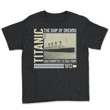 Load image into Gallery viewer, Titanic Shirt, The Ship Of Dreams Southampton To New York 1912 - Youth Tee - Black
