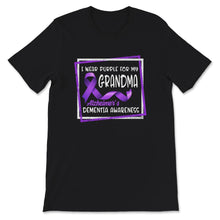Load image into Gallery viewer, Alzheimer's Dementia Awareness Shirt, I Wear Purple For My Grandma,

