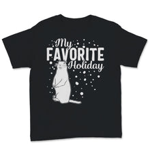 Load image into Gallery viewer, Happy Groundhog Day My Favorite Holiday February 2nd Funny Birthday
