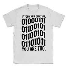 Load image into Gallery viewer, Programmer Shirt, If You Can Read This You Are Too Tee, Coding Coder - Unisex T-Shirt - White
