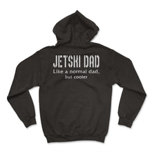 Load image into Gallery viewer, Jetski Dad, Jetski Dad Like A Normal Dad Tee, Dad Gift Ideas, Jet Ski - Hoodie - Black
