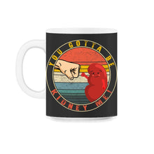 Load image into Gallery viewer, Organ Donation Awareness, You Gotta Be Kidney Me, Kidney Organ - 11oz Mug - Black on White
