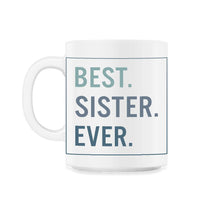 Load image into Gallery viewer, Siblings Shirt, Best Sister Ever Tee, Sisterhood, Sister Birthday - 11oz Mug - White
