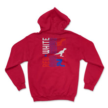 Load image into Gallery viewer, 4th Of July Shirt, Red White And Rawr Dinosaur T-Rex Independence Day - Hoodie - Red
