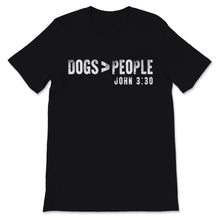 Load image into Gallery viewer, Dogs Greater Than People Shirt John 3:30 Cute Dog Mom Gift for Women
