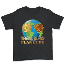 Load image into Gallery viewer, Global Warming Awareness Day There Is No Plan B Planet Be Climate - Youth Tee - Black
