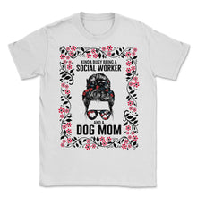 Load image into Gallery viewer, Social Worker Shirt, Busy Social Worker And Dog Mom Messy Bun Floral - Unisex T-Shirt - White
