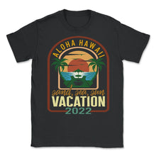 Load image into Gallery viewer, Hawaii Shirt, Aloha Hawaii Vacation 2022 Tee, Sand Sea Sun Vintage - Unisex T-Shirt - Black
