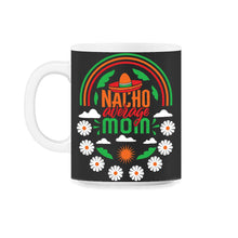 Load image into Gallery viewer, Cinco De Mayo Shirt, Nacho Average Mom, May 5th Mexican Sombrero - 11oz Mug - Black on White
