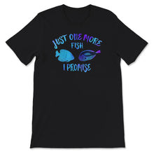 Load image into Gallery viewer, Just One More Fish I Promise Shirt, Fish Tank, Fish Lover T-Shirt,
