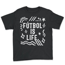 Load image into Gallery viewer, Gameday Shirt, Futbol Is Life Funny Tee, Sports Team Support Football - Youth Tee - Black
