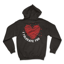 Load image into Gallery viewer, Valentines Shirt, I Tolerate You Hearts Humor Tee, Funny Gift For - Hoodie - Black
