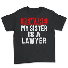 Load image into Gallery viewer, Siblings Shirt, Beware My Sister Is A Lawyer Tee, Attorney Siblings, - Youth Tee - Black
