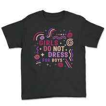 Load image into Gallery viewer, Feminist Shirt, Girls Do Not Dress For Boys Girl Power Empowerment - Youth Tee - Black
