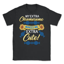 Load image into Gallery viewer, World Down Syndrome Day, My Extra Chromosome Makes Me Cute, Trisomy - Unisex T-Shirt - Black
