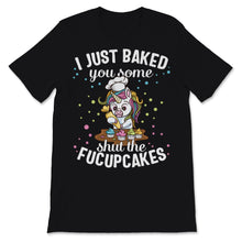 Load image into Gallery viewer, Cupcake Cake I Just Baked You Shut Of Fucupcakes Food Cute Unicorn
