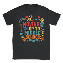 Load image into Gallery viewer, Moving Up To Middle School Shirt, Graduation Gift End Of Class Back - Unisex T-Shirt - Black

