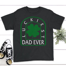 Load image into Gallery viewer, Luckiest Dad Ever, St. Patricks Day Shirt, Irish Lucky Dad Gift, Four - Youth Tee - Black
