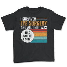 Load image into Gallery viewer, Glaucoma Shirt, I Survived Eye Surgery And All I Got Was This Stupid - Youth Tee - Black

