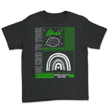 Load image into Gallery viewer, Mental Health Awareness Shirt, Be Kind To Your Mind Support Advocate - Youth Tee - Black
