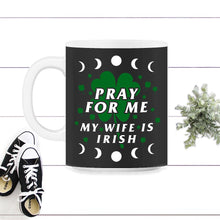Load image into Gallery viewer, Pray For Me My Wife Is Irish, St. Patricks Day Shirt, Irish Lucky - 11oz Mug - Black on White
