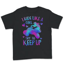 Load image into Gallery viewer, Quad Shirt, I Ride Like A Girl Try To Keep Up T shirt, Funny Quad ATV
