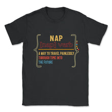 Load image into Gallery viewer, Napping Shirt, Nap Definition, Funny Napping Lover Lazy Gift, Nap - Unisex T-Shirt - Black
