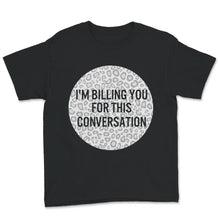 Load image into Gallery viewer, I'm Billing You For This Conversation, Lawyer Shirt, Funny Attorney

