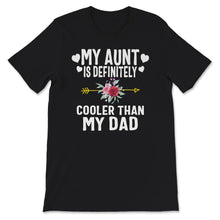 Load image into Gallery viewer, My Aunt is Definitely Cooler than My Dad, Favorite Aunt Shirt, auntie
