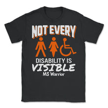 Load image into Gallery viewer, MS Awareness Shirt, Not Every Disability Is Visible Multiple - Unisex T-Shirt - Black
