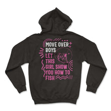 Load image into Gallery viewer, Fishing Shirt, Move Over Boys Let This Girl Funny Tee, Fishing Life - Hoodie - Black
