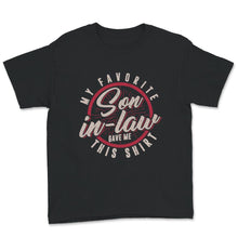 Load image into Gallery viewer, My Favorite Son In Law Gave Me This Shirt, Fathers Day Gift, Fathers
