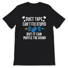 Load image into Gallery viewer, Funny Shirt, Duct Tape, Can't Fix Stupid But It Can Muffle The Sound,
