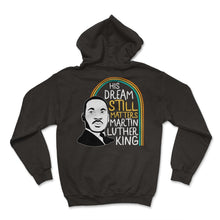 Load image into Gallery viewer, MLK Day, His Dream Still Matters Tee, MLK Civil Rights, Equality - Hoodie - Black
