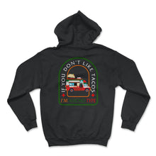 Load image into Gallery viewer, If You Don't Like Tacos I'm Nacho Type, Cinco De Mayo Shirt, May 5th - Hoodie - Black
