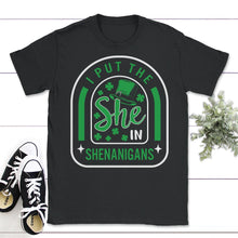 Load image into Gallery viewer, St. Patricks Day Shirt, I Put She In Shenanigans, Irish Lucky Lover - Unisex T-Shirt - Black
