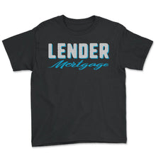 Load image into Gallery viewer, Mortgage Shirt, Lender Mortgage Funny Tee, Real Estate Agent Mortgage - Youth Tee - Black
