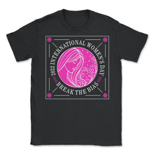 Load image into Gallery viewer, International Women's Day Shirt, Break The Bias 2022 Feminist - Unisex T-Shirt - Black
