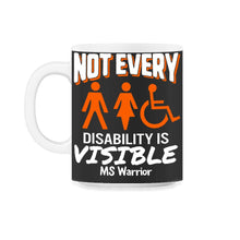 Load image into Gallery viewer, MS Awareness Shirt, Not Every Disability Is Visible Multiple - 11oz Mug - Black on White

