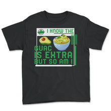 Load image into Gallery viewer, Cinco De Mayo Shirt, I Know The Guac Is Extra But So Am I, May 5th - Youth Tee - Black
