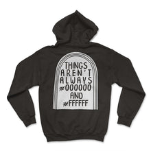 Load image into Gallery viewer, Graphic Designer Shirt, Things Aren't Always #000000 And #FFFFFF Tee, - Hoodie - Black
