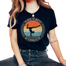 Load image into Gallery viewer, Gymnastic Shirt, I'm Here To Watch My Flippin Sister Tee, Sport Girl - Unisex T-Shirt - Black
