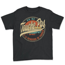 Load image into Gallery viewer, On Ne Touche Pas À La Princesse De Parrain Humour T Shirt copy - Youth Tee - Black
