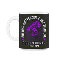 Load image into Gallery viewer, Occupational Therapy Shirt, Building Independence For Everyone, OT - 11oz Mug - Black on White
