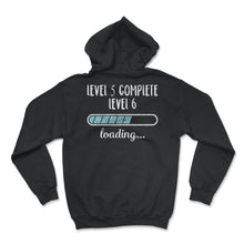 Load image into Gallery viewer, Level 5 Complete Level 6 Loading T Shirt - Hoodie - Black
