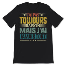 Load image into Gallery viewer, Tee Shirt Humoristique Pour Hommes J'ai Pas Toujours Raison Mais J'ai
